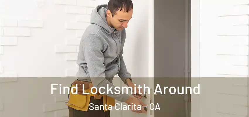  Find Locksmith Around Santa Clarita - CA