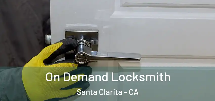  On Demand Locksmith Santa Clarita - CA